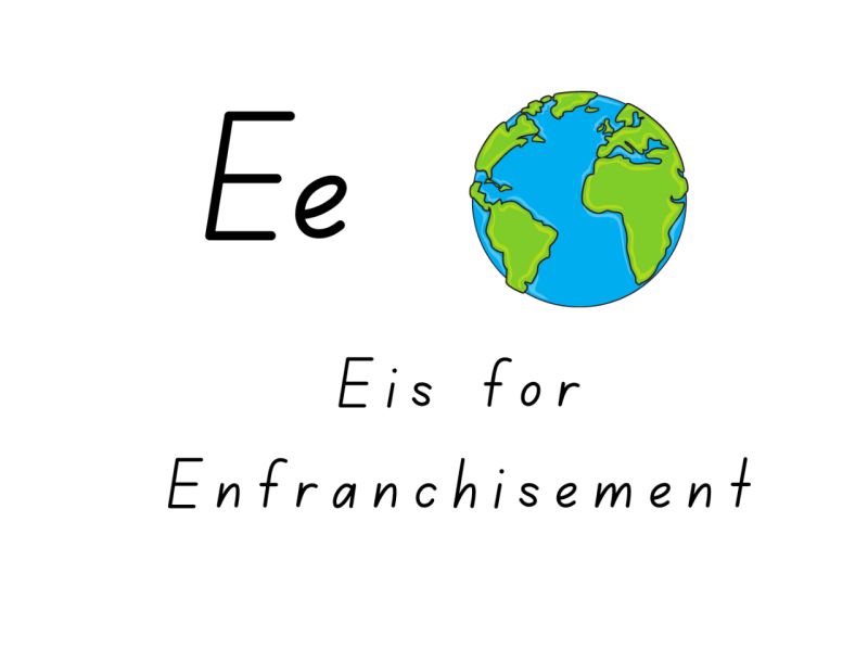 E is for Enfranchisement
